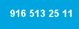 916 513 25 11